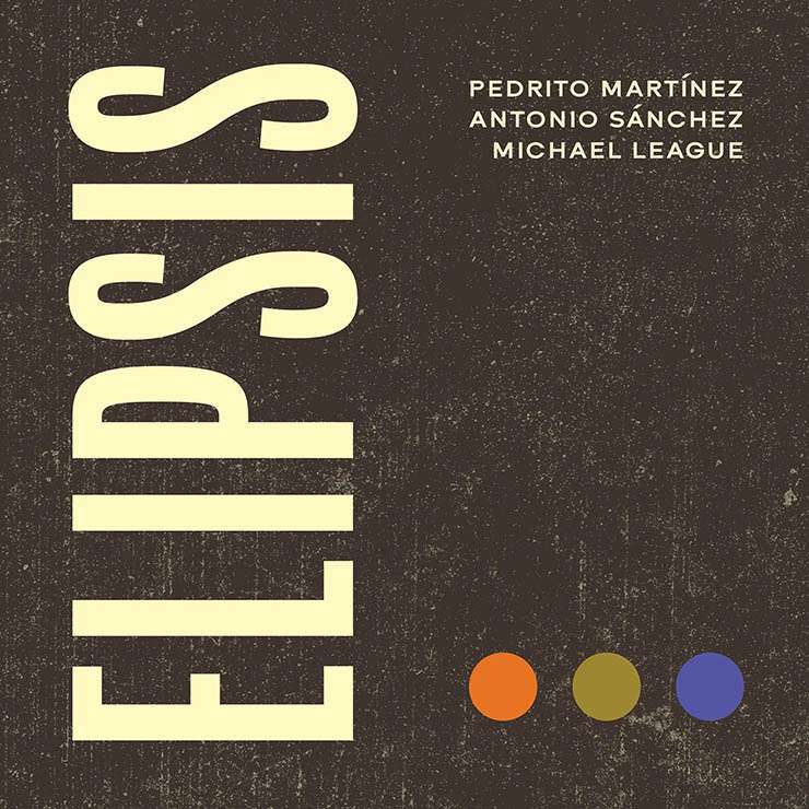 Pedrito Martínez, Antonio Sánchez, Michael League - Elipsis